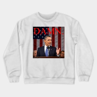 Damn. He's not our president anymore. Crewneck Sweatshirt